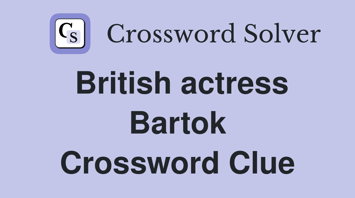 British actress Bartok Crossword Clue