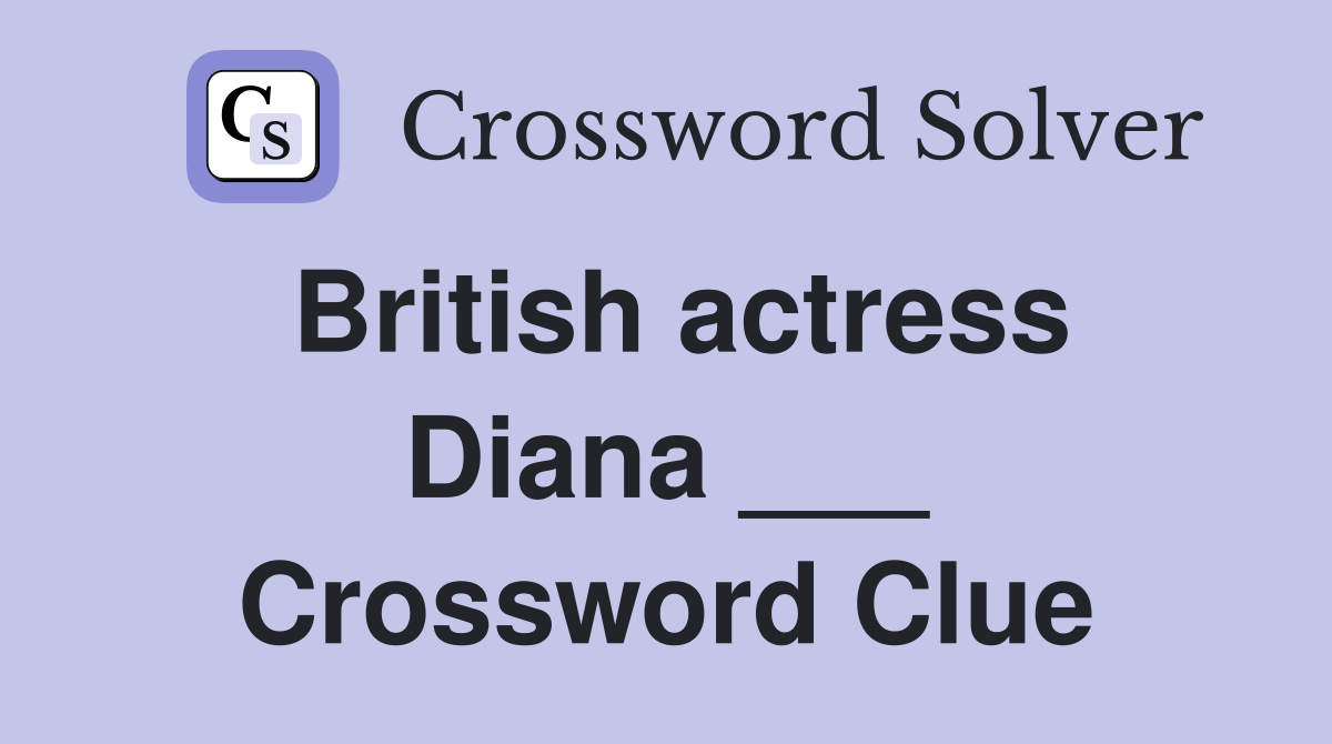 British actress Diana ___ Crossword Clue