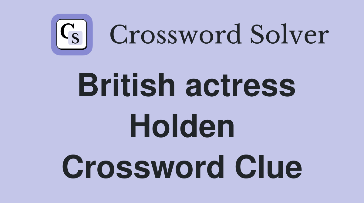 British actress Holden Crossword Clue