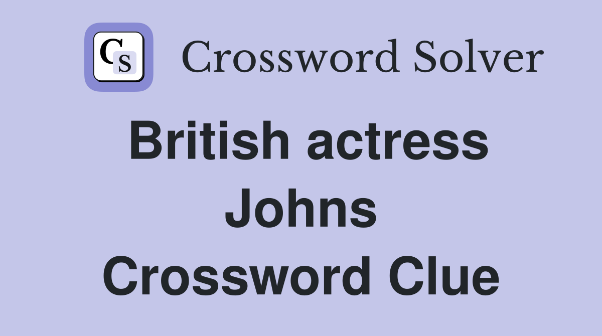British actress Johns Crossword Clue