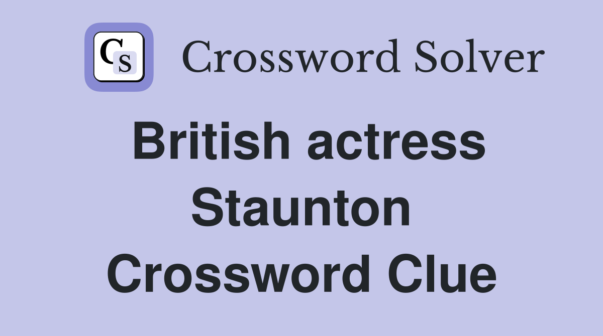 British actress Staunton Crossword Clue