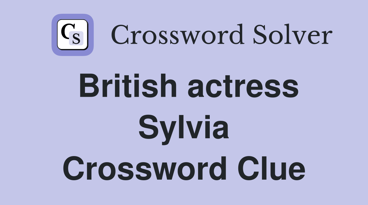British actress Sylvia Crossword Clue