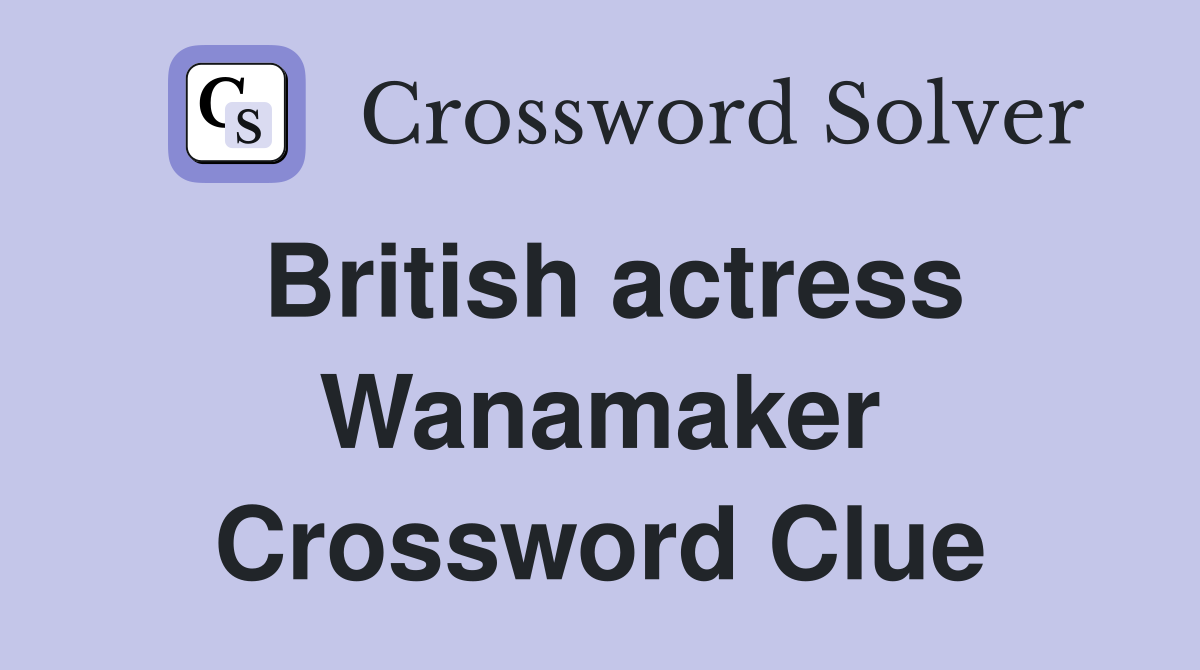 British actress Wanamaker Crossword Clue