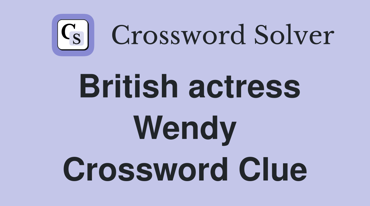 British actress Wendy Crossword Clue