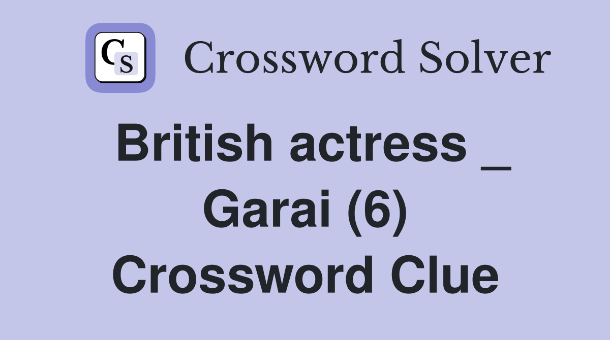 British actress _ Garai (6) Crossword Clue