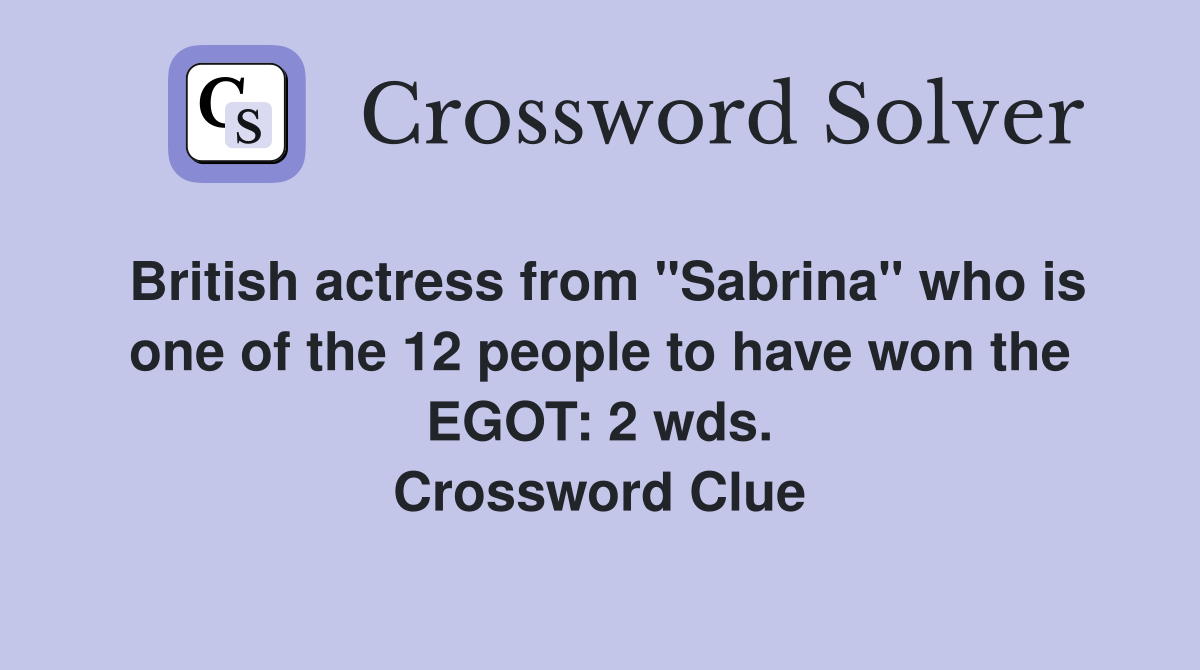 British actress from "Sabrina" who is one of the 12 people to have won the EGOT: 2 wds. Crossword Clue