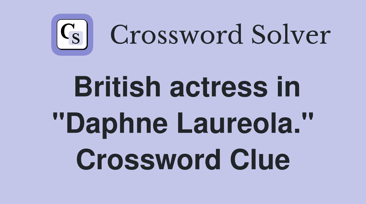 British actress in "Daphne Laureola." Crossword Clue