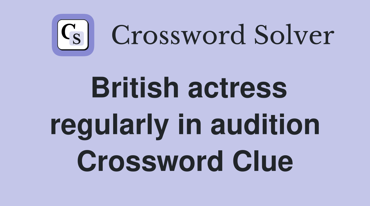 British actress regularly in audition Crossword Clue
