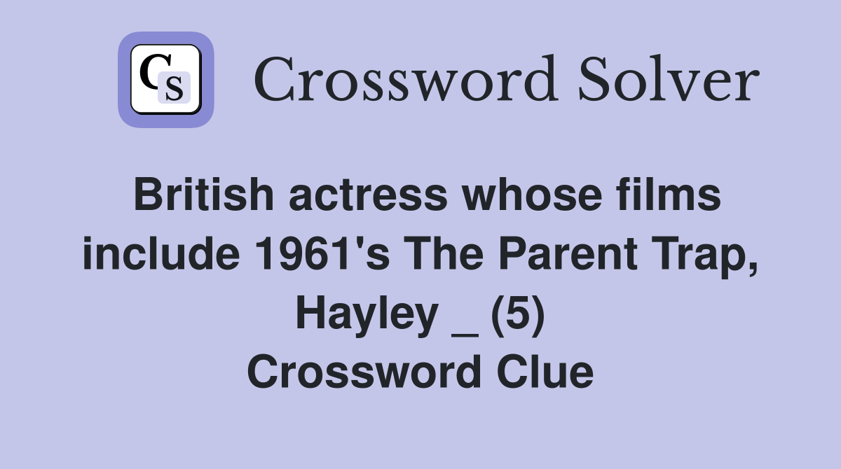 British actress whose films include 1961's The Parent Trap, Hayley _ (5) Crossword Clue