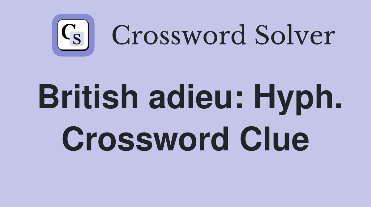 British adieu: Hyph. Crossword Clue
