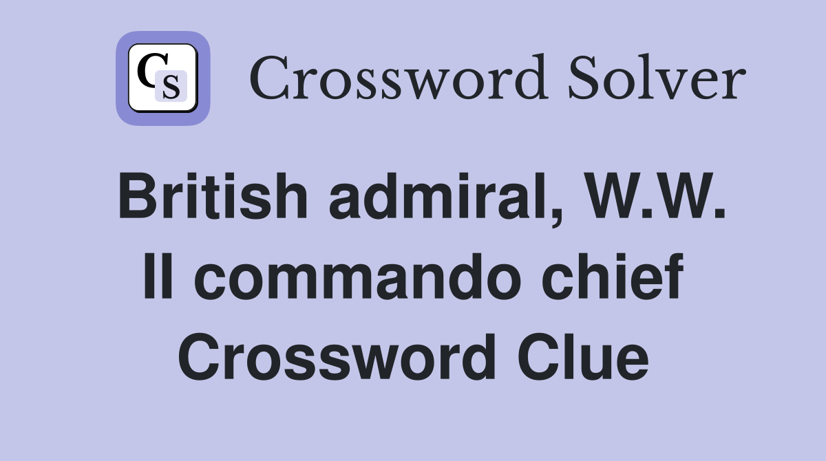 British admiral, W.W. II commando chief Crossword Clue