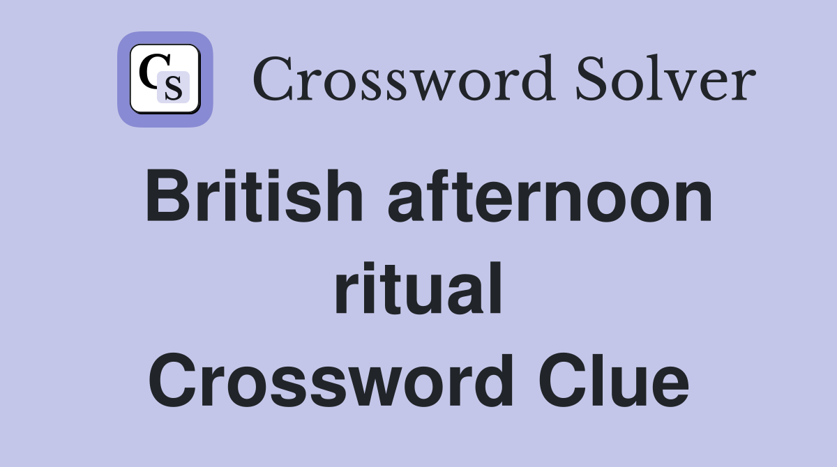 British afternoon ritual Crossword Clue