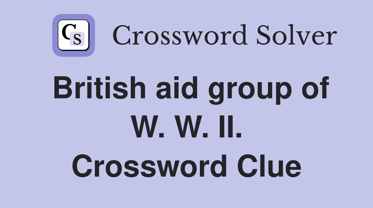 British aid group of W. W. II. Crossword Clue