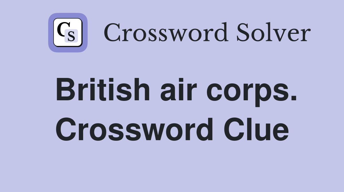 British air corps. Crossword Clue