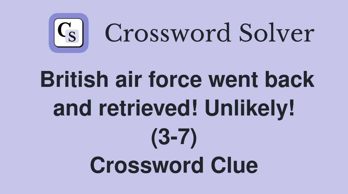 British air force went back and retrieved! Unlikely! (3-7) Crossword Clue