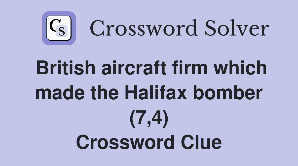 British aircraft firm which made the Halifax bomber (7,4) Crossword Clue