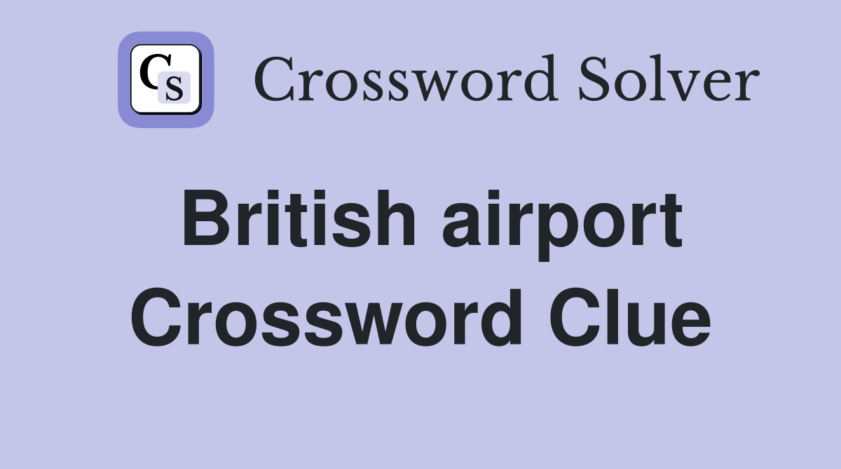 British airport Crossword Clue Answers Crossword Solver