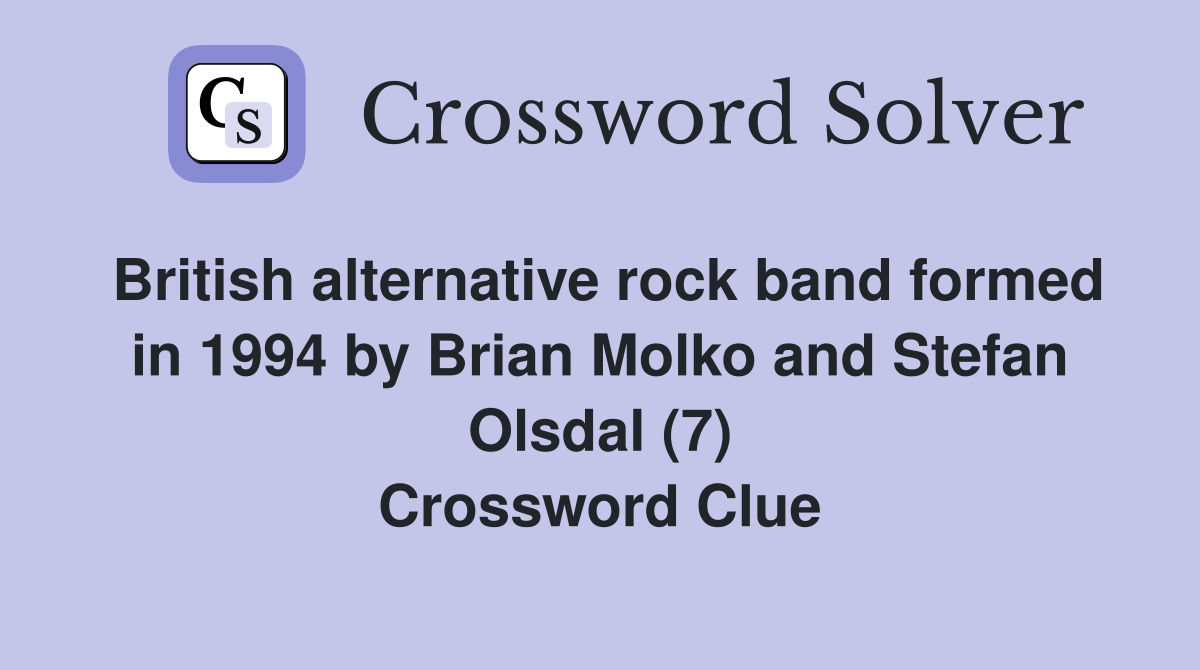 British alternative rock band formed in 1994 by Brian Molko and Stefan Olsdal (7) Crossword Clue