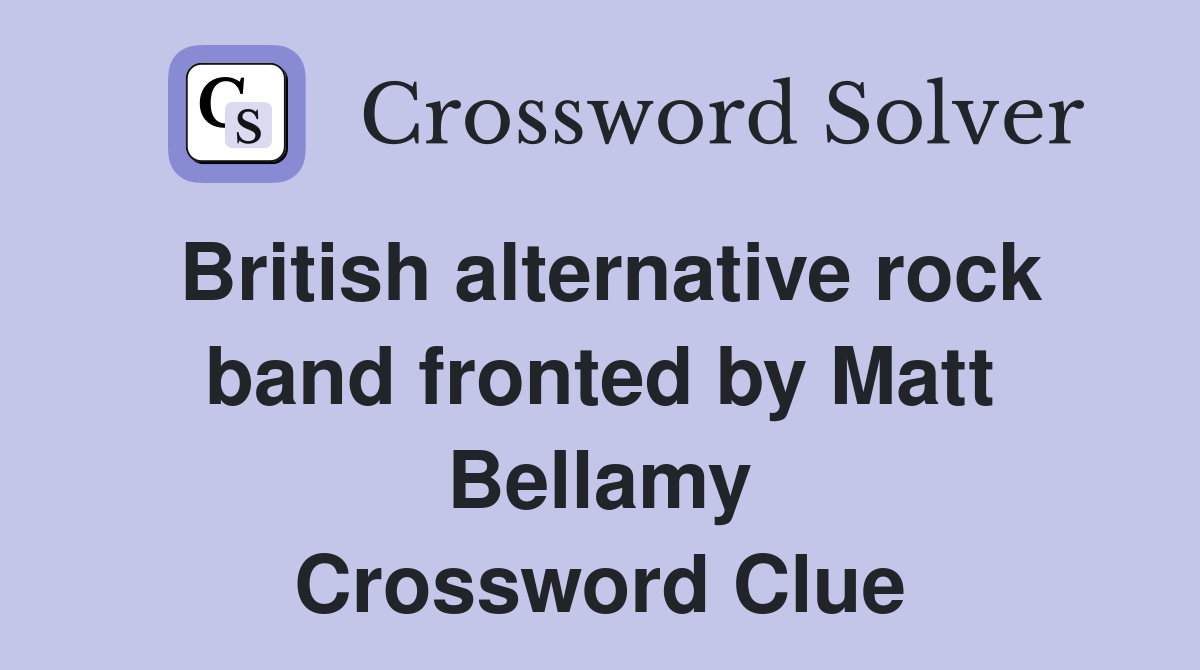 British alternative rock band fronted by Matt Bellamy Crossword Clue