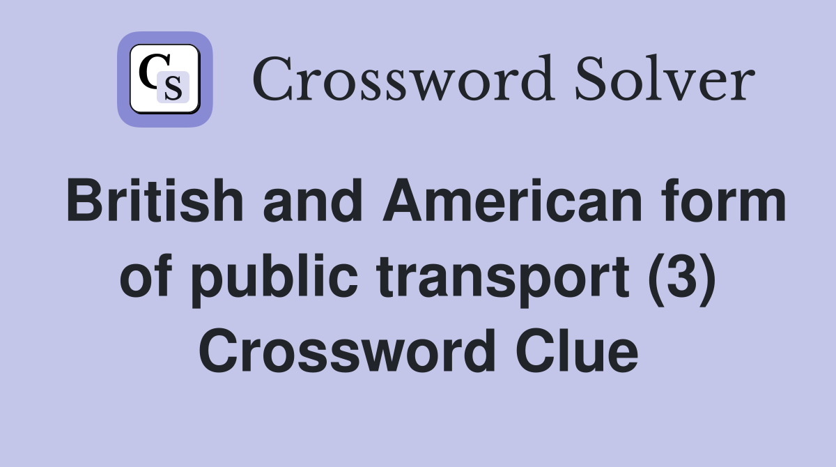 British and American form of public transport (3) Crossword Clue