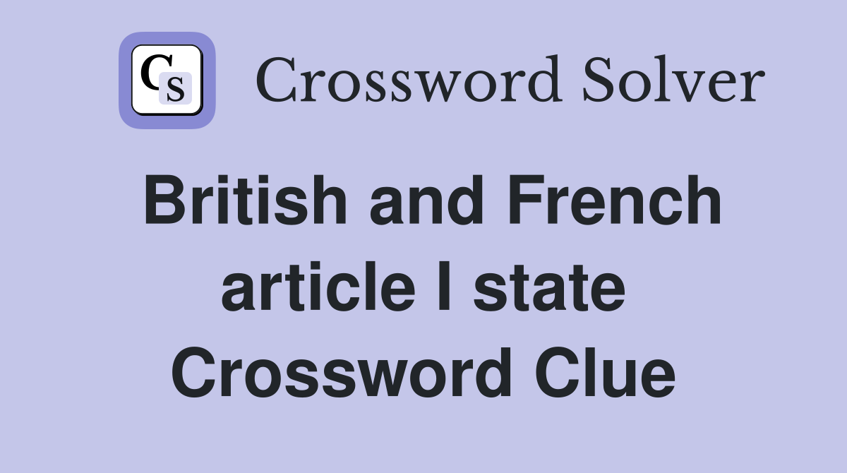 British and French article I state Crossword Clue