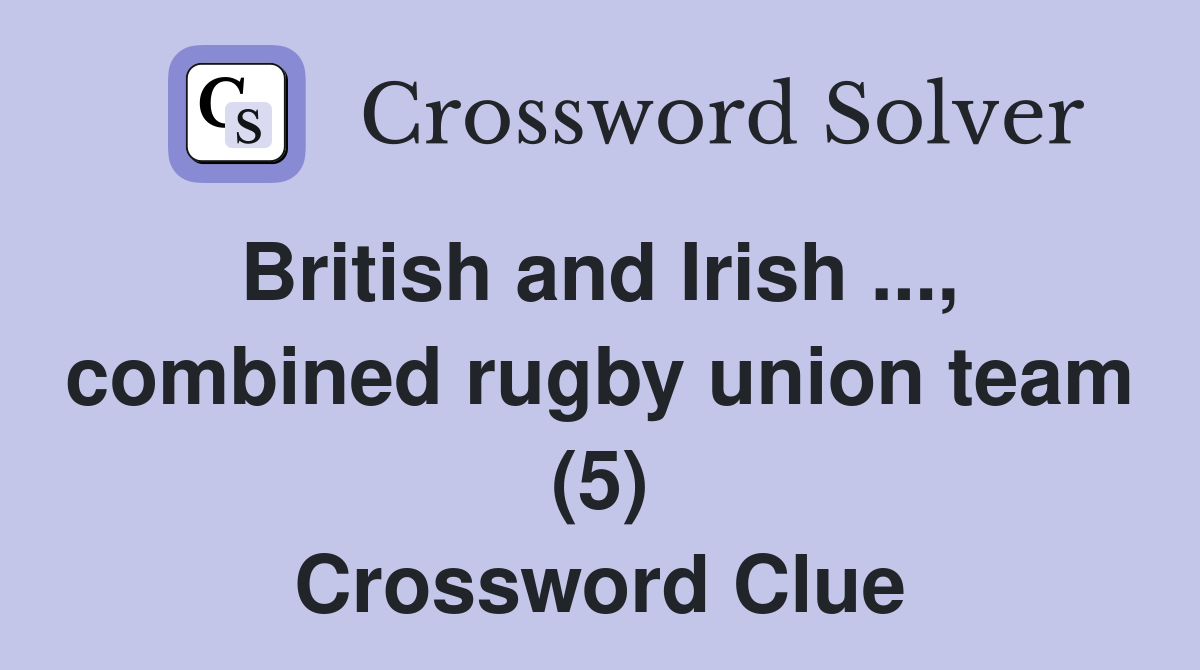 British and Irish ...,  combined rugby union team (5) Crossword Clue