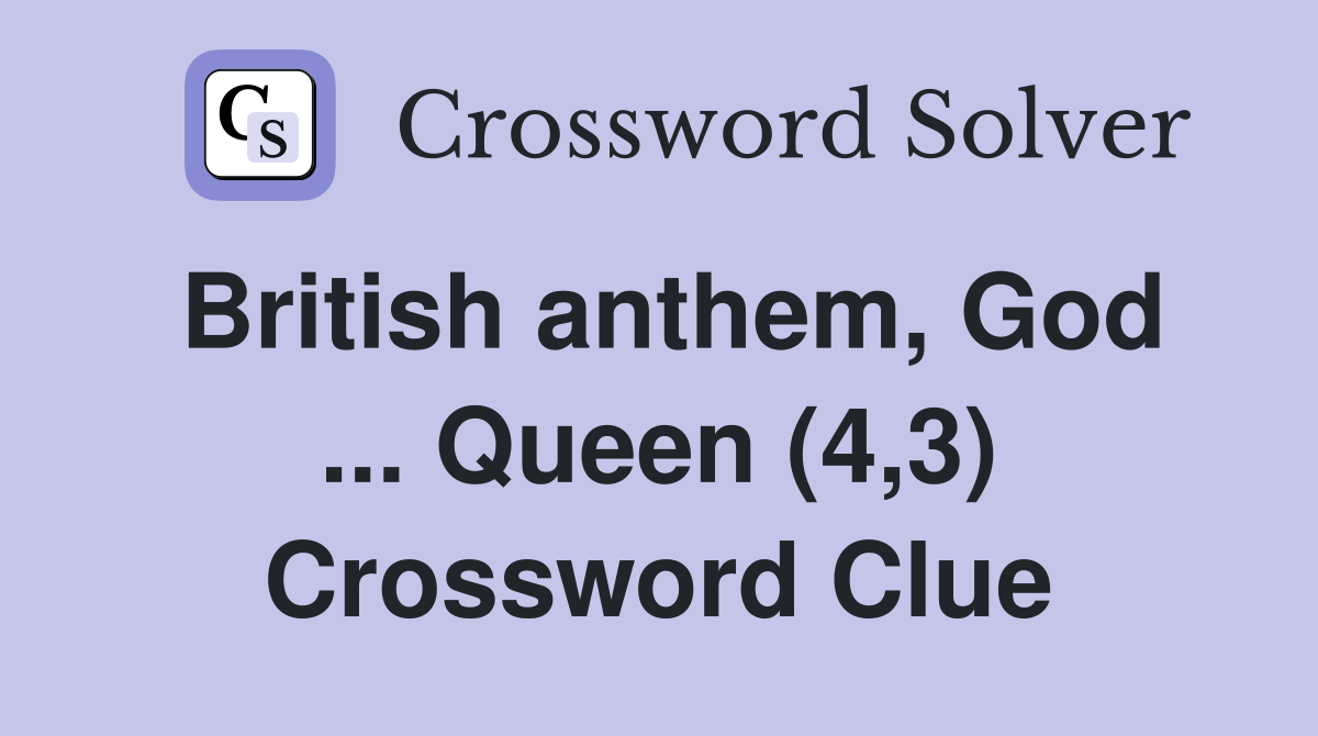 British anthem, God ... Queen (4,3) Crossword Clue