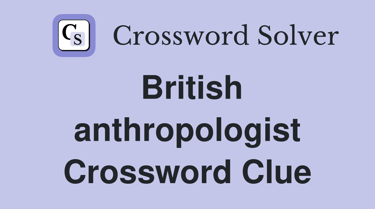 British anthropologist Crossword Clue