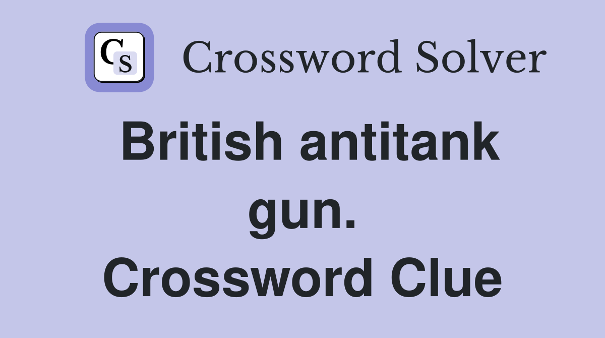 British antitank gun. Crossword Clue