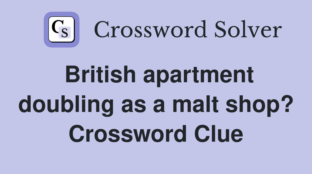 British apartment doubling as a malt shop? Crossword Clue