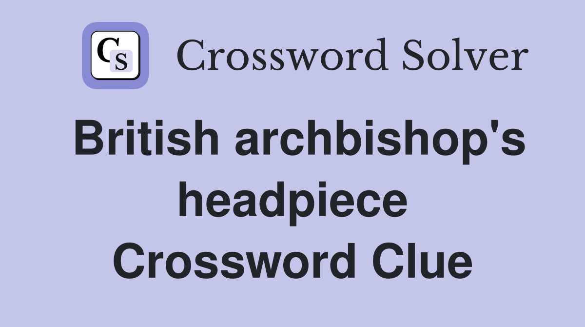 British archbishop's headpiece Crossword Clue