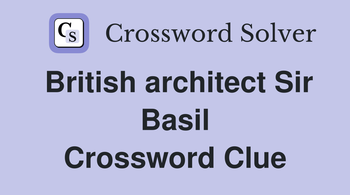 British architect Sir Basil Crossword Clue