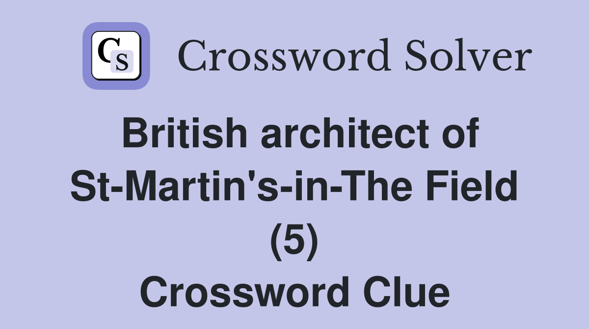 British architect of St-Martin's-in-The Field (5) Crossword Clue