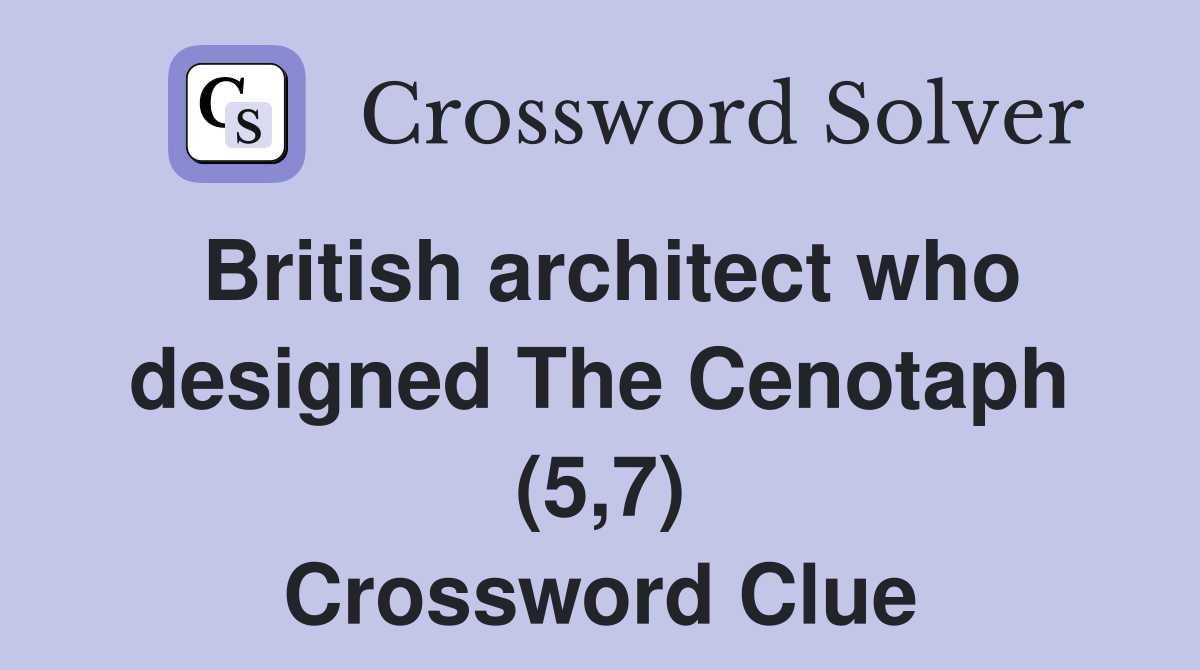 British architect who designed The Cenotaph (5,7) Crossword Clue