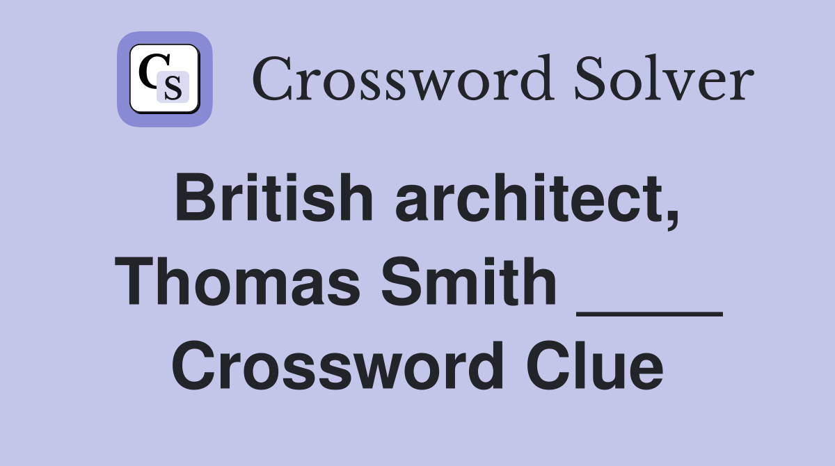 British architect, Thomas Smith ____ Crossword Clue