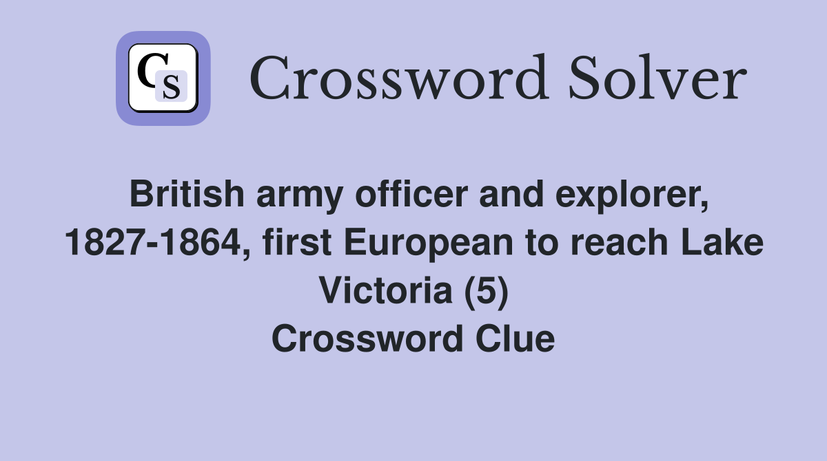 British army officer and explorer, 1827-1864, first European to reach Lake Victoria (5) Crossword Clue