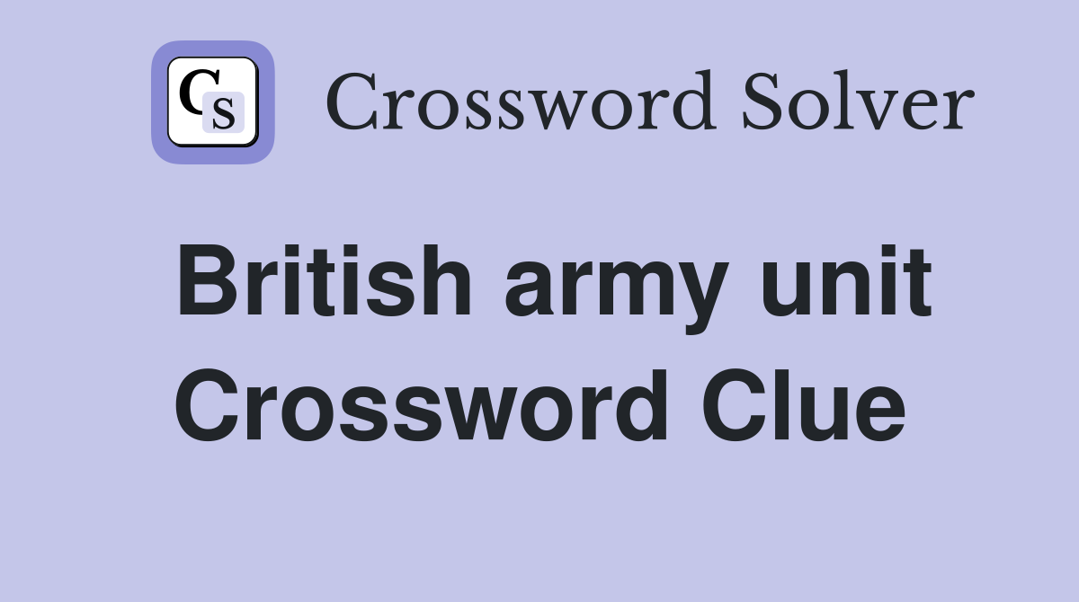 British army unit Crossword Clue