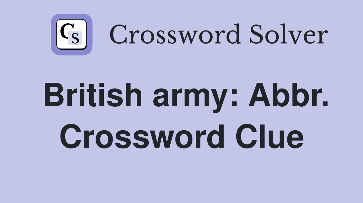 British army: Abbr. Crossword Clue