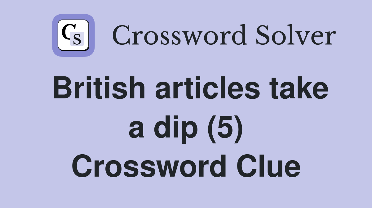 British articles take a dip (5) Crossword Clue