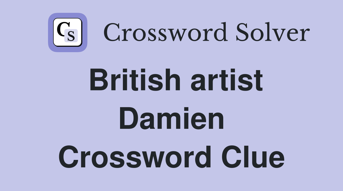 British artist Damien Crossword Clue