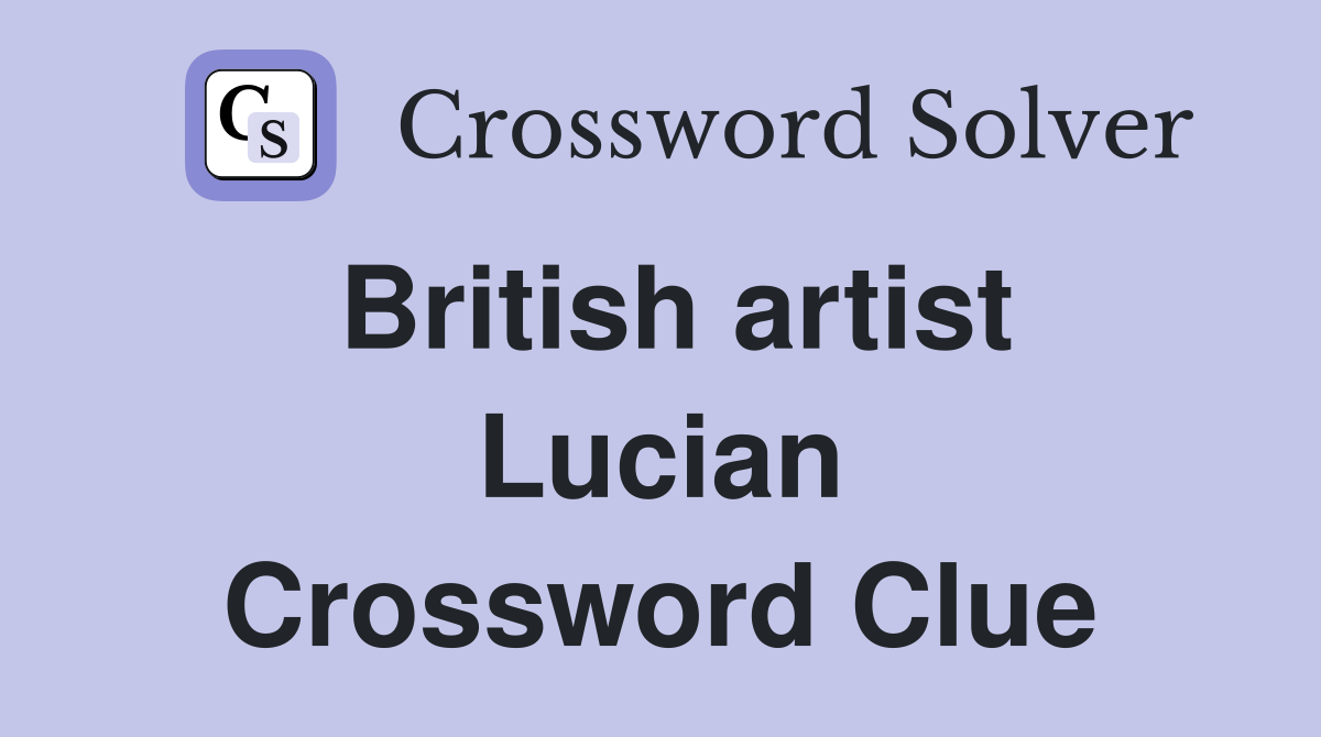 British artist Lucian Crossword Clue