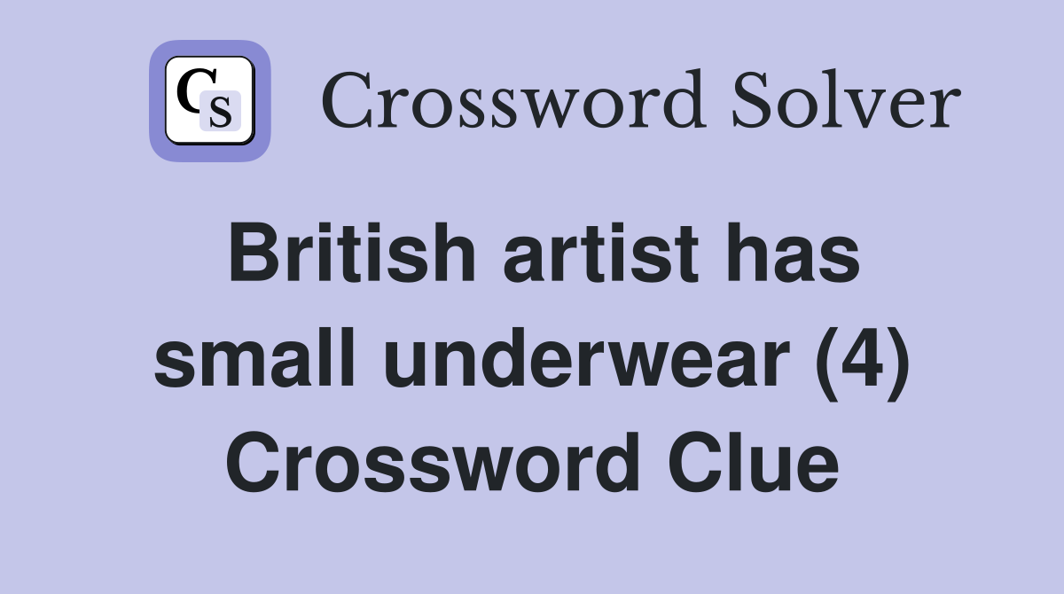 British artist has small underwear (4) Crossword Clue