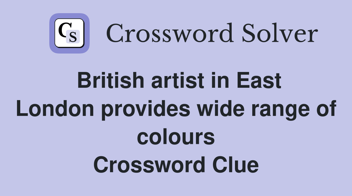 British artist in East London provides wide range of colours Crossword Clue