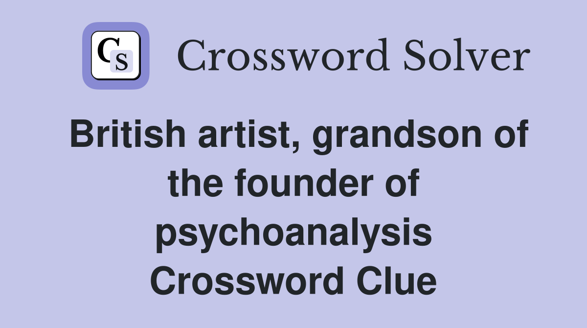 British artist, grandson of the founder of psychoanalysis Crossword Clue