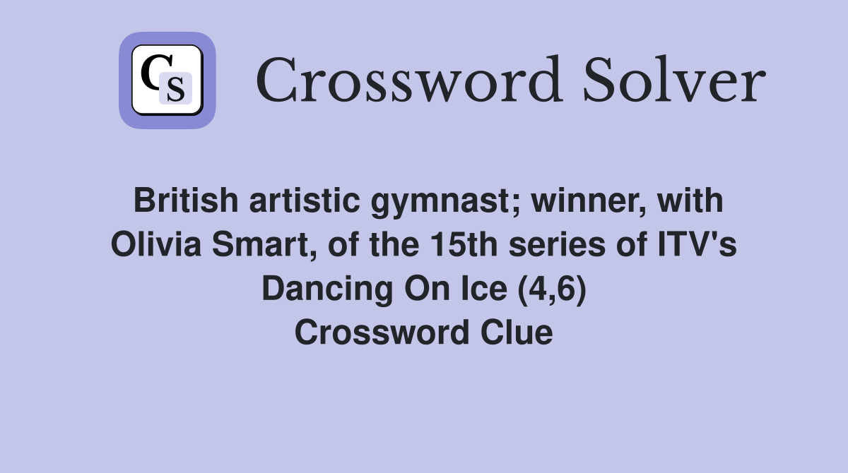 British artistic gymnast; winner, with Olivia Smart, of the 15th series of ITV's Dancing On Ice (4,6) Crossword Clue
