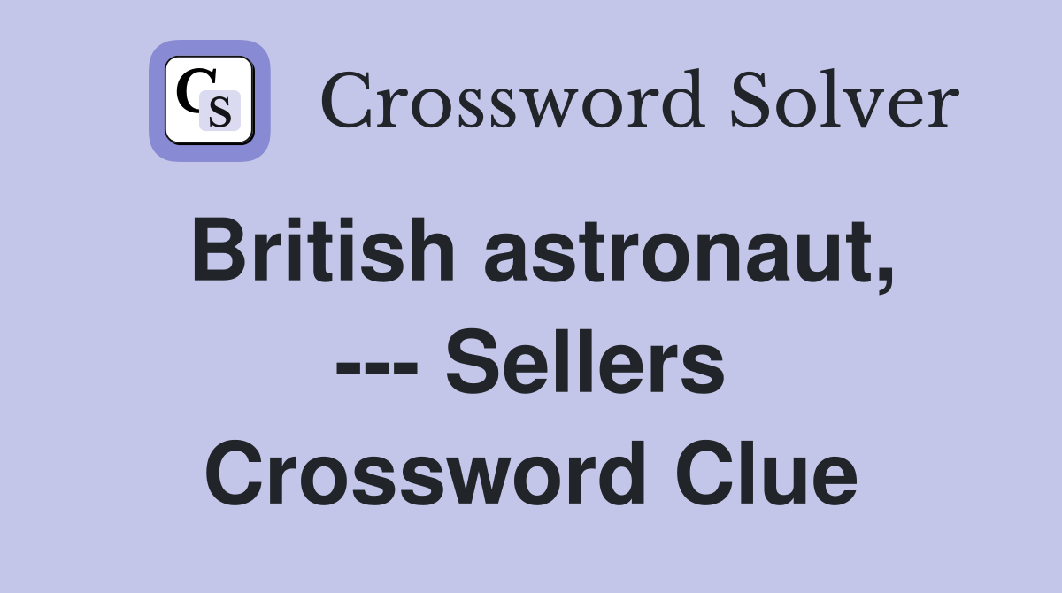 British astronaut, --- Sellers Crossword Clue