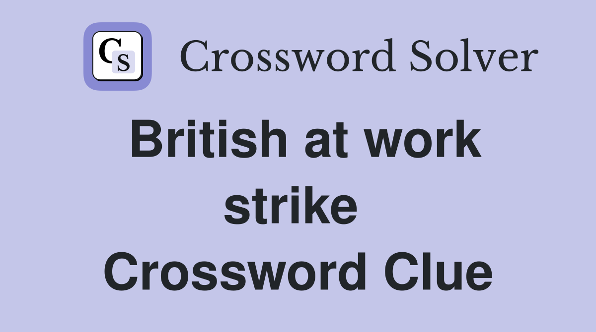 British at work strike  Crossword Clue