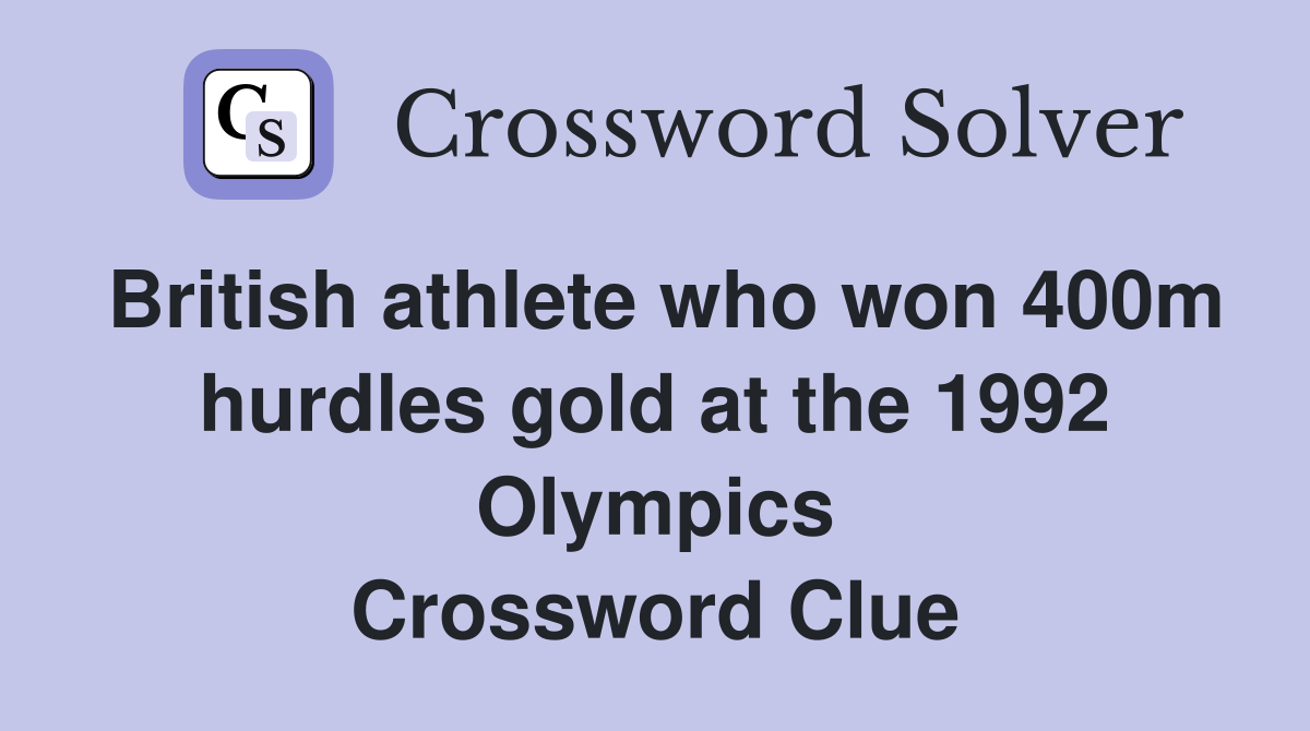 British athlete who won 400m hurdles gold at the 1992 Olympics Crossword Clue