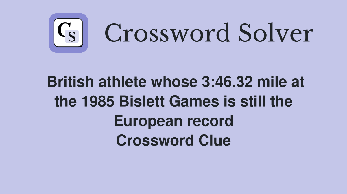 British athlete whose 3:46.32 mile at the 1985 Bislett Games is still the European record Crossword Clue