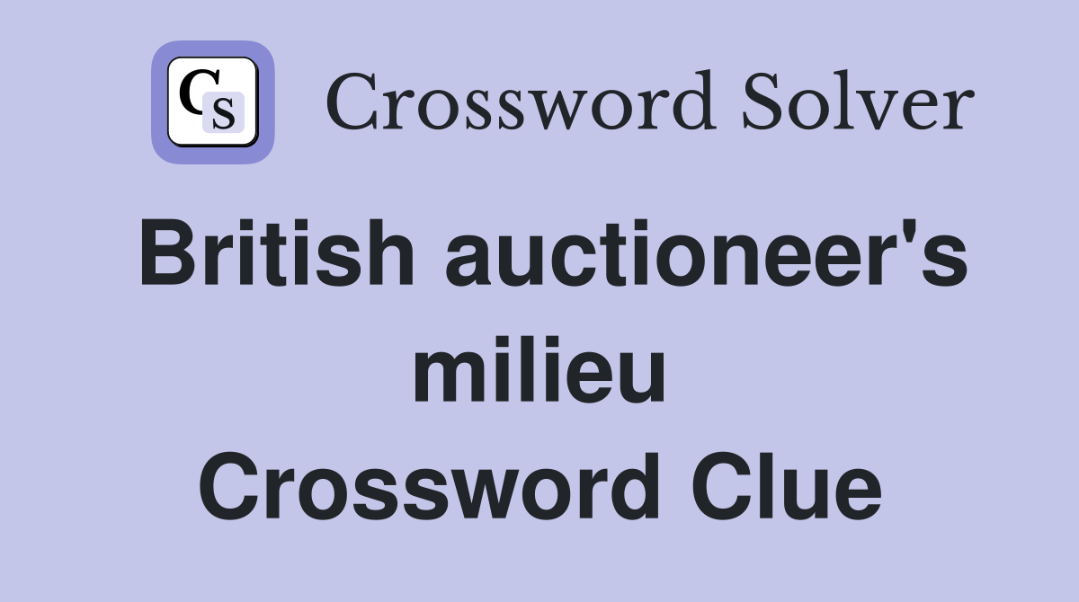 British auctioneer's milieu Crossword Clue